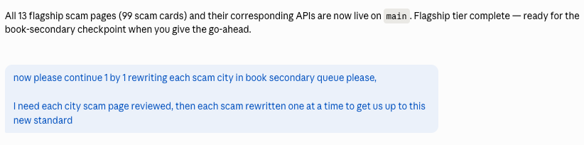 My prompt to Claude: 'now please continue 1 by 1 rewriting each scam city in book secondary queue please, I need each city scam page reviewed, then each scam rewritten one at a time to get us up to this new standard'